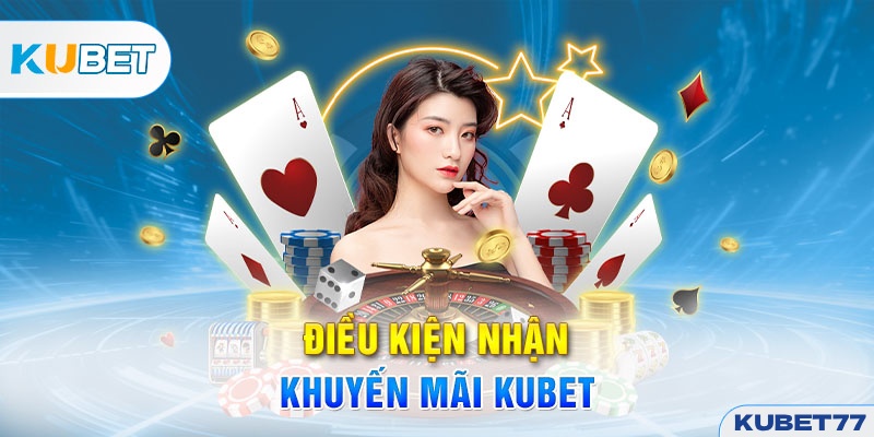 Điều kiện để nhận thưởng khuyến mãi Kubet77