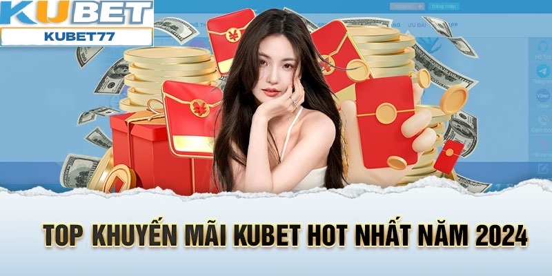 Top những khuyến mãi Kubet77 mang đến năm 2024